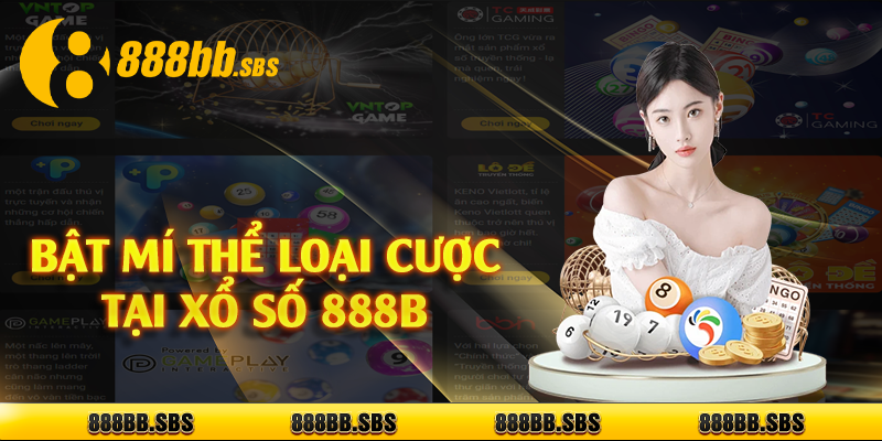 Bật mí thể loại cược tại xổ số 888B 