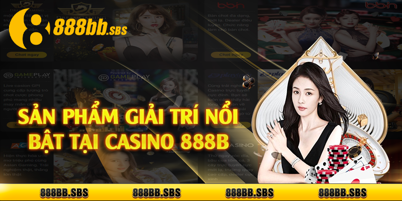 Sản phẩm giải trí nổi bật tại casino 888B 